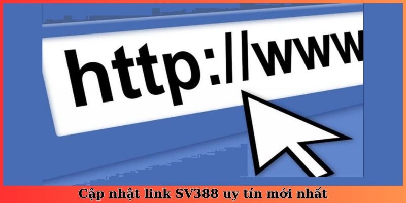 Cập nhật link SV388 uy tín mới nhất