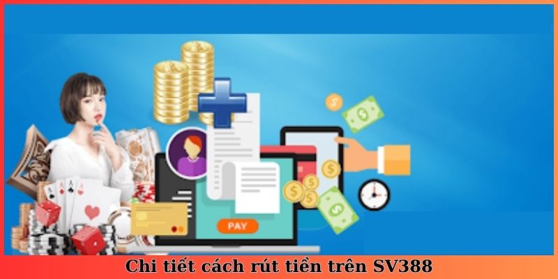 Chi tiết cách rút tiền trên SV388