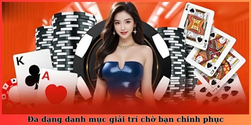 Đa dạng danh mục giải trí chờ bạn chinh phục
