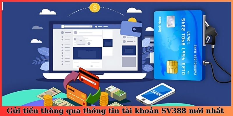 Gửi tiền thông qua thông tin tài khoản SV388 mới nhất