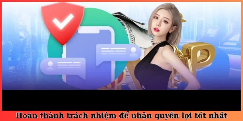 Hoàn thành trách nhiệm để nhận quyền lợi tốt nhất