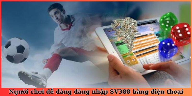Người chơi dễ dàng đăng nhập SV388 bằng điện thoại
