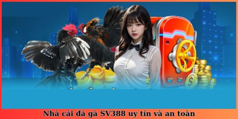Nhà cái đá gà SV388 uy tín và an toàn