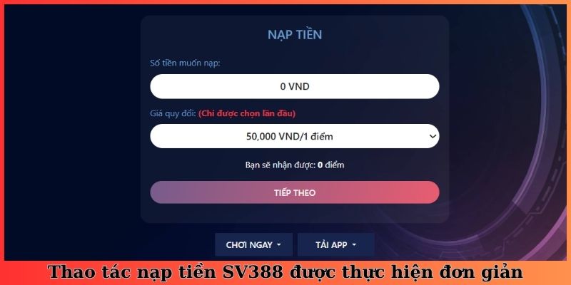 Thao tác nạp tiền SV388 được thực hiện đơn giản