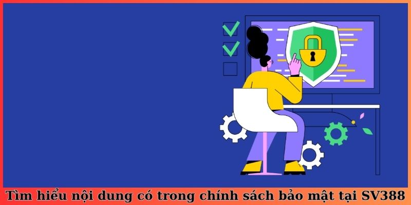 Tìm hiểu nội dung có trong chính sách bảo mật tại SV388
