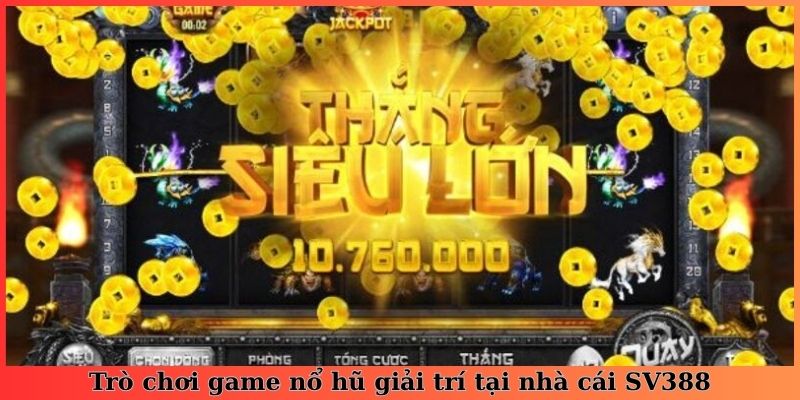 Trò chơi game nổ hũ giải trí tại nhà cái SV388